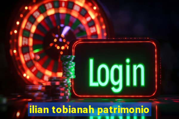 ilian tobianah patrimonio